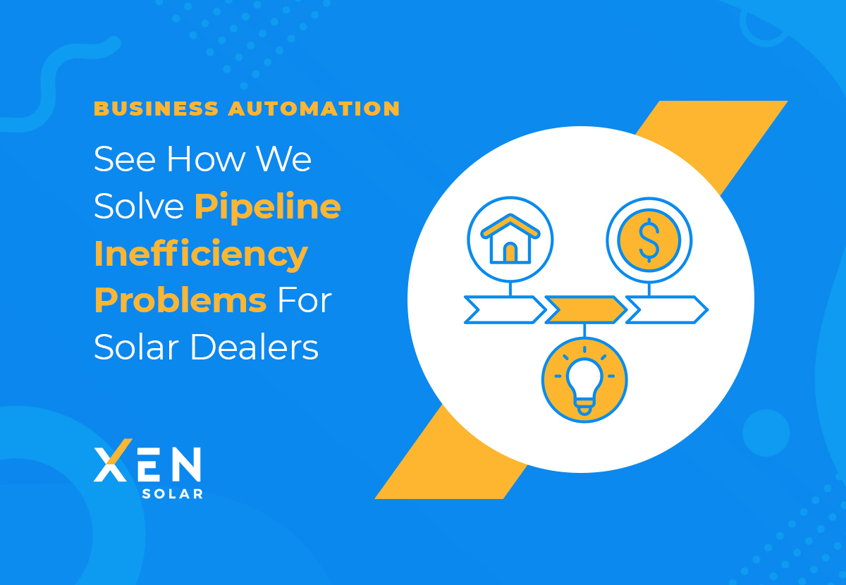Business Automation: See How We Solve Pipeline Inefficiency Problems For Solar Dealers