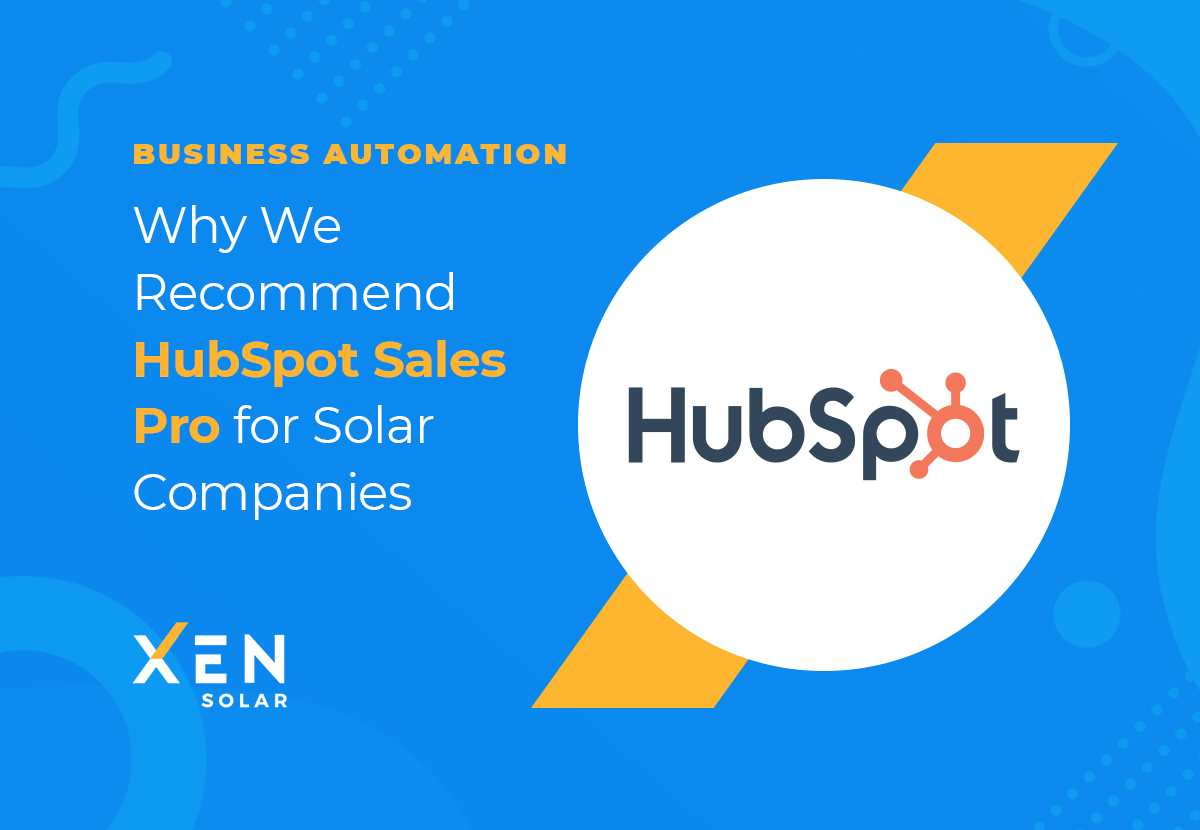 Business Automation: Why We Recommend HubSpot Sales Pro for Solar Companies