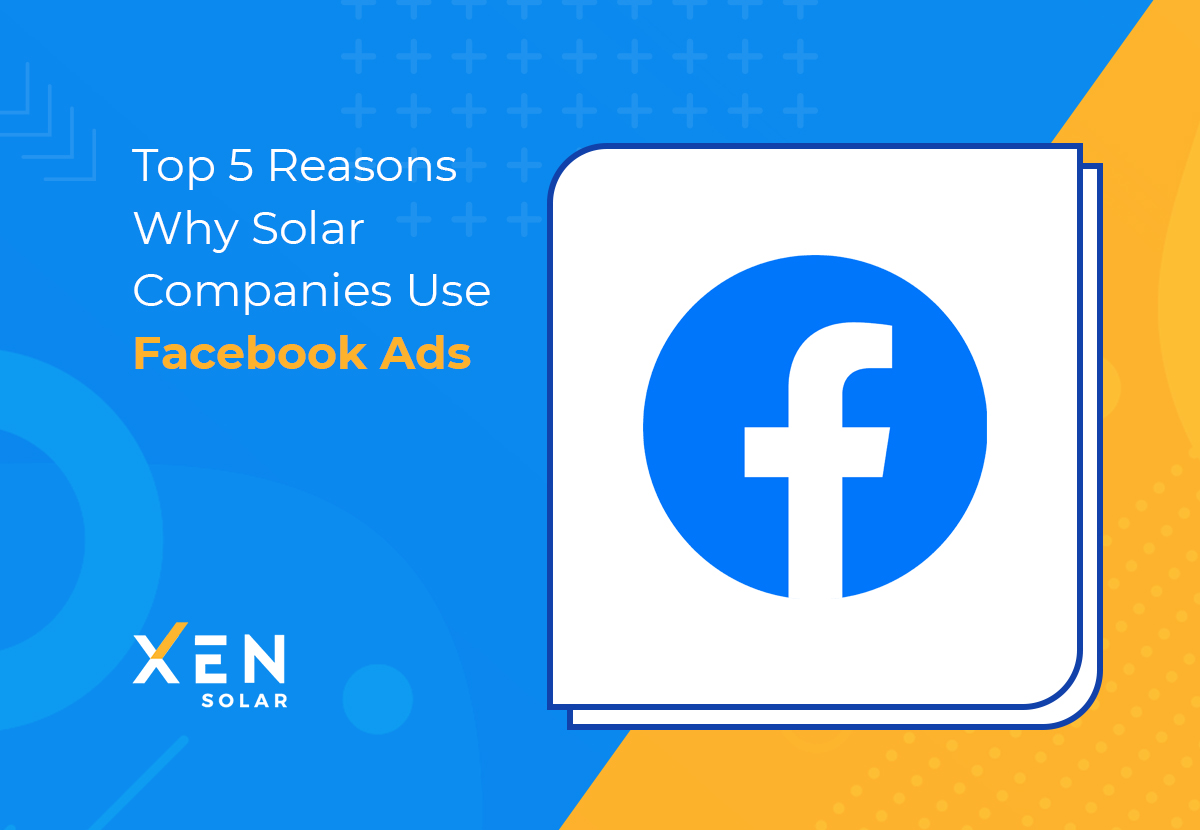 Top Five Reasons Why Solar Companies Use Facebook Ads